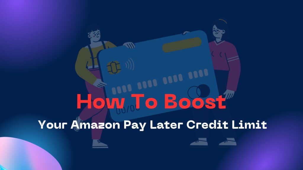 How To Boost Your Amazon Pay Later Credit Limit